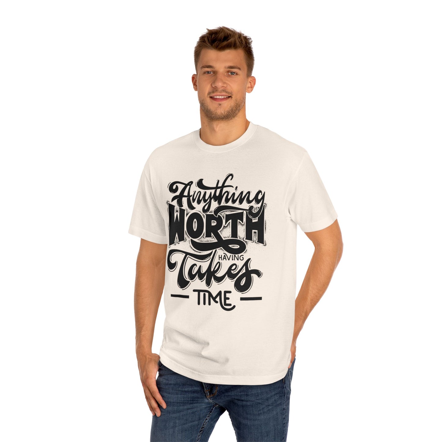 Anything Worth Having Takes Time- Tshirt
