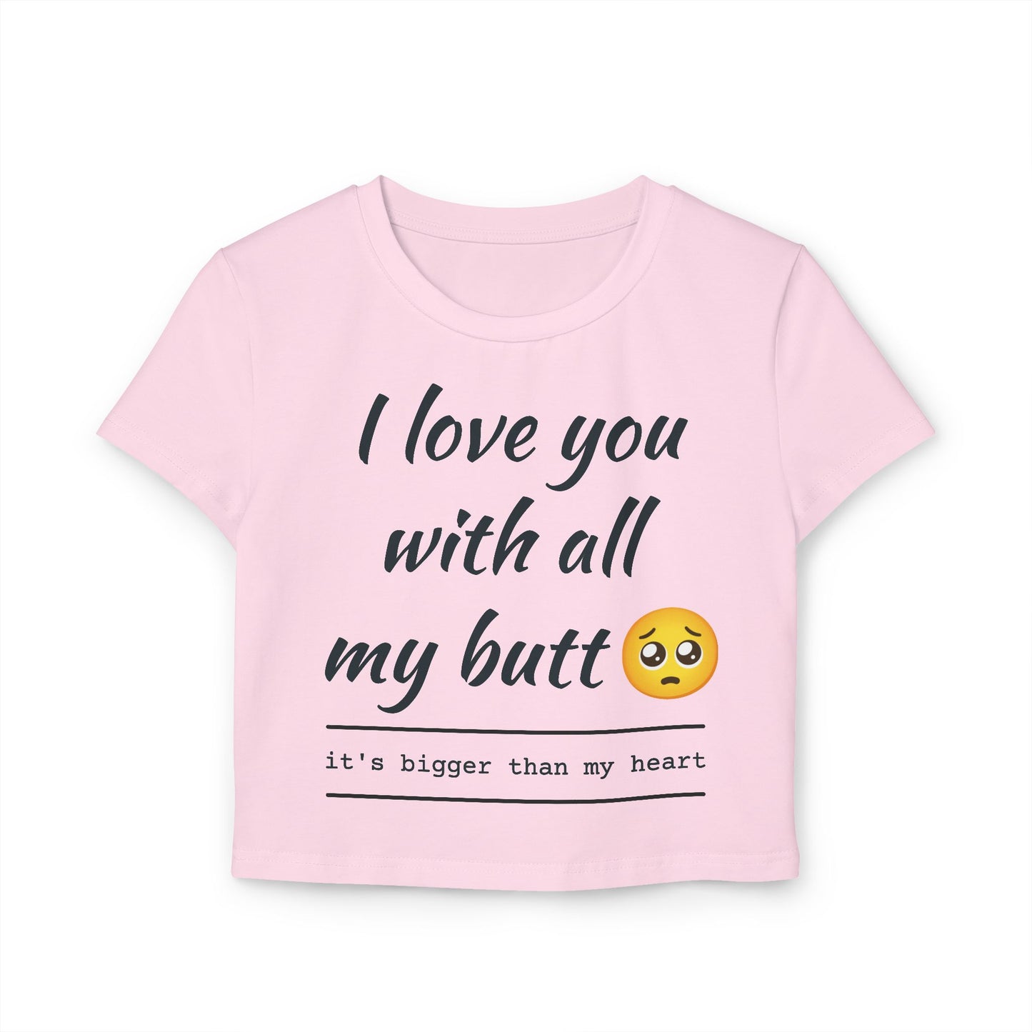 Cute Women's Baby Tee - 'I Love You With All My Butt'