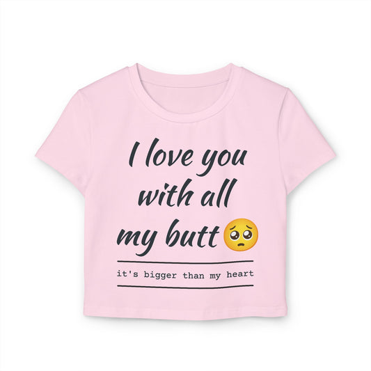Cute Women's Baby Tee - 'I Love You With All My Butt'