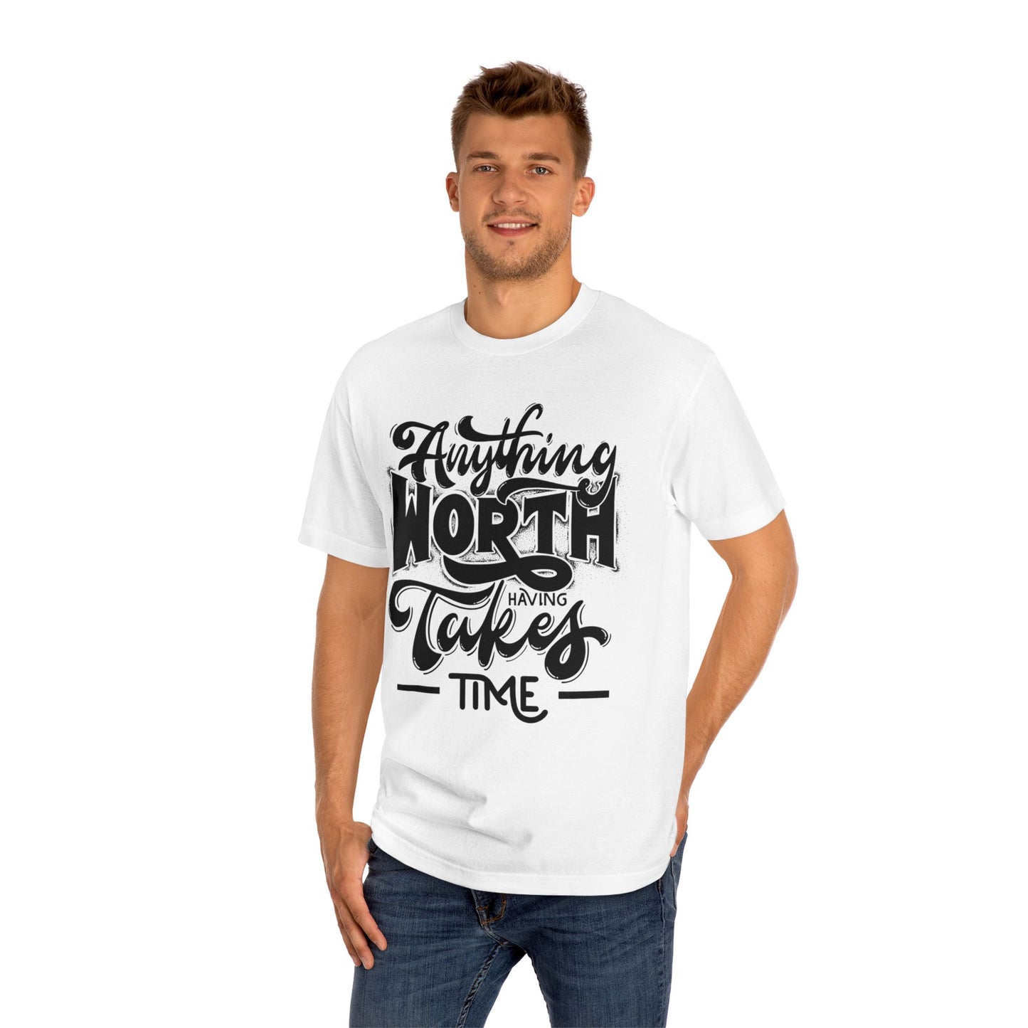 Anything Worth Having Takes Time- Tshirt
